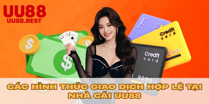 Các hình thức giao dịch hợp lệ tại nhà cái UU88