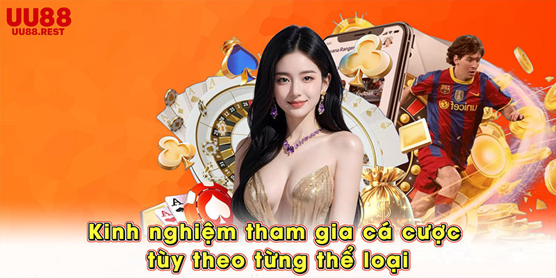 Kinh nghiệm tham gia cá cược tùy theo từng thể loại