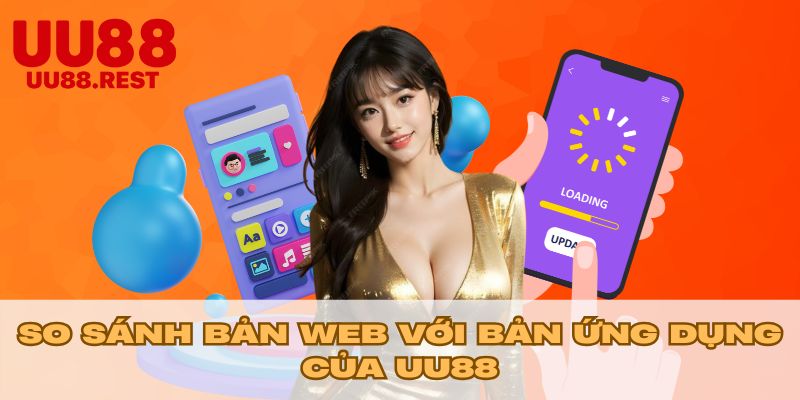So sánh bản web với bản ứng dụng của UU88