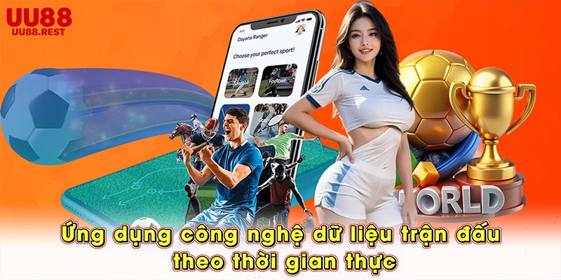 Ứng dụng công nghệ dữ liệu trận đấu theo thời gian thực